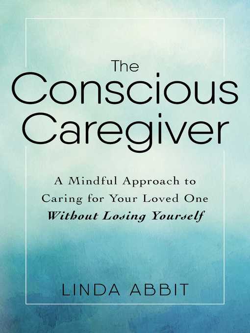 Title details for The Conscious Caregiver by Linda Abbit - Available